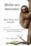 Sloths are Awesome, Slow down and breathe, Standard Edition: A 21-Day Guided Journal to Overcome Burnout, Reduce Stress, and Find Balance