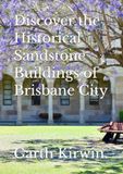 Discover Brisbane City Historical Sandstone Buildings