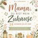 Mama, du bist mein Zuhause – 24 Gedanken voller Liebe: Ein Adventskalender voller Liebe, Dankbarkeit und Herzensmomente – Das besondere Weihnachtsgeschenk für die wichtigste Frau in Deinem Leben