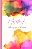 Whispers of Grace Notebook (Watercolor Faith Collection): A Beautiful Faith-Inspired Writing Companion