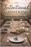 The Independently Published The Intentional Gathering: Building a Legacy Through Meaningful Moments Paperback