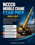 NCCCO MOBILE CRANE EXAM PREP 2026-2027: A Strategic Preparation Blueprint Featuring Expert Practice Assessments and Authentic Exam Simulations to Build Confidence and Certification Readiness