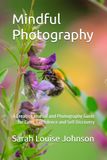 Mindful Photography: A Creative Journal and Photography Guide for Calm, Confidence and Self Discovery