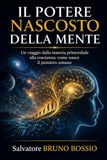 IL POTERE NASCOSTO DELLA MENTE: Un viaggio dalla materia primordiale alla coscienza: come nasce il pensiero umano
