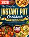 The Instant Pot The Complete Instant Pot Cookbook for Beginners: Quick, Easy, and Flavorful Recipes for Breakfast, Lunch, Dinner, Snacks, and Desserts. Effortless One-Pot Meals for Busy Families and Everyday Cooking