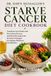 DR. DAWN MUSSALLEM'S STARVE CANCER DIET COOKBOOK
