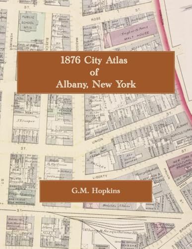 1876 Albany 1876 City Atlas of Albany, New York: Color Facsimile Reprint with Street-Level Property Maps and Lot Owners' Names