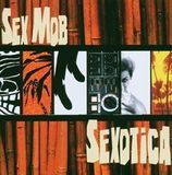 Sexotica Sex Mob - Sexotica