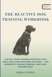 The Reactive Dog Training Workbook