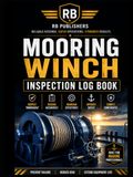 Mooring Winch Inspection Log Book: Professional Maritime Inspection Record for Mooring Winches, Drums, Ropes, Brakes, Gearboxes, Hydraulic Systems, Controls and Structural Components