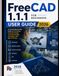 FreeCAD 1.1.1 For Beginners User Guide 2026: A Practical Step-by-Step Guide to 3D Modeling, Parametric Design, Technical Drawings, Assemblies, CAM, and 3D Printing