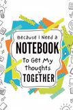 Denise The Life Coach Presents Because I Need A Notebook: To Get My Thoughts Together Volume 2