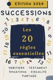Les 20 règles essentielles de la succession: L’essentiel à connaître pour comprendre, anticiper et transmettre