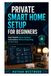 Private Smart Home Setup for Beginners: Build Reliable Home Assistant Automations Without Depending on the Cloud