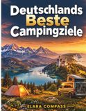 Die besten Campingplätze, Panoramastraßen und Geheimtipps für Zelt-Wohnwagen- und Wohnmobilreisende (2026–2027): Deutschlands Beste Campingziele