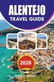 ALENTEJO Travel Guide 2026