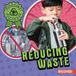 Reducing Enslow Publishing Conservation Champions!- Reducing Waste Hardcover