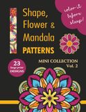 COLOR IT BEFORE SLEEP Shape, Flower & Mandala Patterns – Mini Collection – Vol. 2: Relaxing Evening Coloring Book for Adults & Teens | 23 Patterns | 8.5 x 11 Inches | 48 Pages