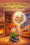 Il Palloncino Magico dell'Attesa: Una storia per quando "non è ancora ora" | Insegnare la pazienza e gestire le emozioni ai bambini (3-7 anni)