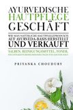 Ayurvedische Hautpflege Geschäft: Wie man natürliche Hautpflegeprodukte auf Ayurveda-Basis herstellt und verkauft