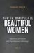 How Libri GmbH How to manipulate beautiful women: Influence, Attraction and Psychological Advantage. Paperback