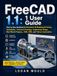 FreeCAD 1.1: 1 User Guide: Step-by-Step Handbook for Parametric 3D Modeling & Printing, Assemblies, Technical Drawings, Engineering Design, Real-World Projects, CAM, FEM, and Python Automation.