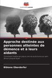 Approche Editions Notre Savoir Approche destinée aux personnes atteintes de démence et à leurs aidants Paperback