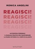 Reagisci! Autodifesa femminile: il manuale pratico per trasformare la paura in forza e il corpo in alleato