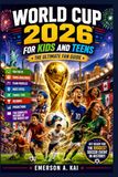 World Cup 2026 for Kids and Teens The Ultimate Fan Guide