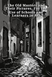 The Libri GmbH The Old Masters and Their Pictures, For the Use of Schools and Learners in Art Paperback
