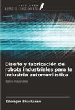Diseño OmniScriptum SRL Diseño y fabricación de robots industriales para la industria automovilística: Robots industriales