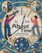 About Dorling Kindersley Limited About Time: A Children's Guide to the History and Science of Time Hardcover