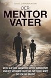 Der Mentor-Vater: Wie du als Vater unbewusste Muster durchbrichst, Konflikte mit Würde führst und das Vorbild wirst, das dein Kind braucht