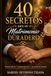 40 SECRETOS PARA UN MATRIMONIO DURADERO: Una guía matrimonial para ti