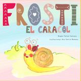 Frosti, el caracol: Una aventura sobre la amistad, la confianza y el primer día de colegio