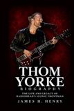 Thom Yorke Biography: The Life and Legacy of Radiohead’s Iconic Frontman
