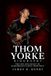 Thom Yorke Biography: The Life and Legacy of Radiohead’s Iconic Frontman