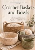 Crochet Baskets and Bowls: 20 Storage Projects in Rope, Cord and T-Shirt Yarn