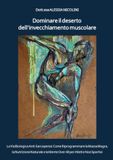 Dominare il deserto dell'invecchiamento muscolare: La Via Biologica Anti-Sarcopenia: Come Riprogrammare la Massa Magra, la Nutrizione Naturale e la Mente Over 40 per Atleti e Non Sportivi