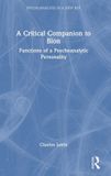 A Routledge Psychoanalysis in a New Key Book Series-A Critical Companion to Bion Hardcover