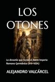 LOS OTONES: La dinastía que fundó el Sacro Imperio Romano Germánico (919-1024)