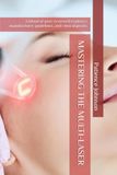MASTERING THE MULTI-LASER: A blend of peer-reviewed evidence, manufacturer guidelines, and clinical pearls.