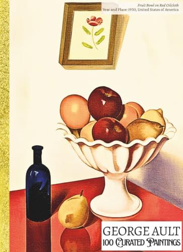 GEORGE AULT: 100 Curated Paintings; Luxe Coffee Table Book with High-Quality Full-Page Art Prints; Large A4 Size (8.5x11.69"); Premium Paper and ... on Black; With Gallery-Style Commentaries