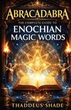 Abracadabra The Complete Guide to Enochian Magic Words Paperback