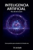 INTELIGENCIA Libri GmbH INTELIGENCIA ARTIFICIAL Mas allá del usuario Curso practico para entender la IA desde cero Paperback