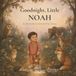 Goodnight, Little Noah: A Woodland Bedtime Story