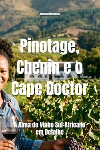 Pinotage, Chenin e o Cape Doctor: A Alma do Vinho Sul-Africano em Detalhe