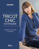 Tricot Chic: Tricot chic à la française: 12 modèles iconiques à tricoter