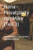 Nana Hannah - Eine Welt Voller Erotik Und Spannung- Nana - Privatparty mit Mike (Teil 3)