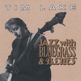 Jazz Tim Lake - Jazz With Bluegrass & Blu